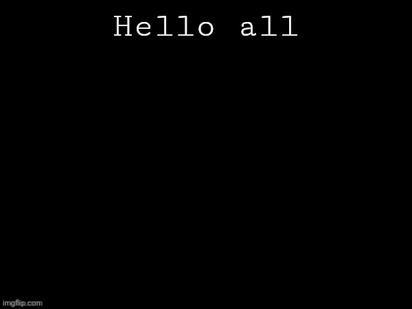 Dea Drizzy style temp | Hello all | image tagged in dea drizzy style temp | made w/ Imgflip meme maker