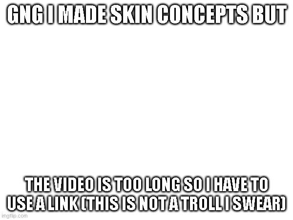 gng i made skin concepts but; the video is too long so i have to use a link (this is not a troll i swear) | image tagged in forsaken,skin,concepts | made w/ Imgflip meme maker