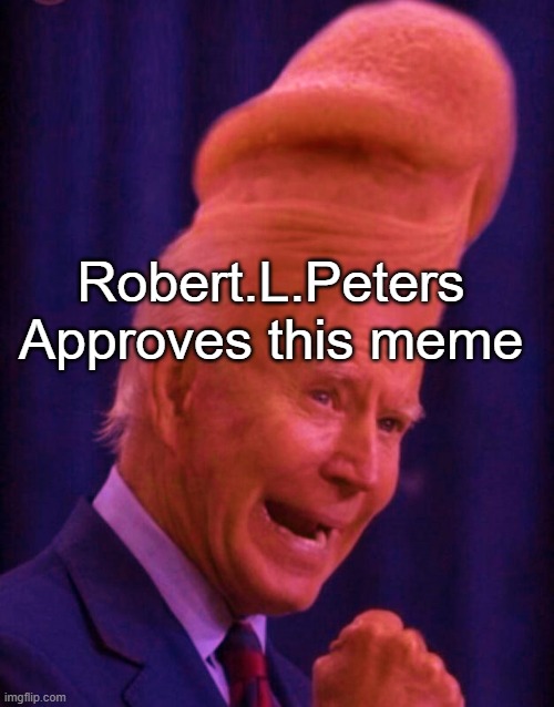 Robert.L.Peters
Approves this meme | made w/ Imgflip meme maker