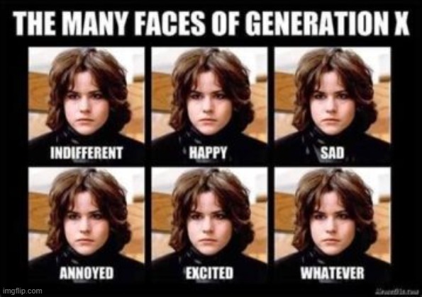 Same Faces | image tagged in gen x | made w/ Imgflip meme maker