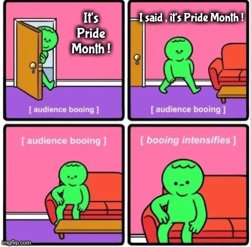 It's Pride Month ! I said , it's Pride Month ! | made w/ Imgflip meme maker