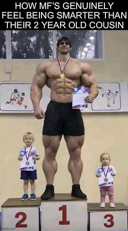 chad vs chuds | How mf’s genuinely feel being smarter than their 2 year old cousin | image tagged in chad vs chuds,remix | made w/ Imgflip meme maker