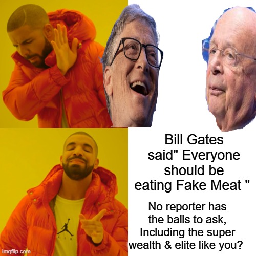 COLBY BEEF ELITES will still have real meat. | Bill Gates said" Everyone should be eating Fake Meat "; No reporter has the balls to ask, Including the super wealth & elite like you? | image tagged in memes,drake hotline bling | made w/ Imgflip meme maker