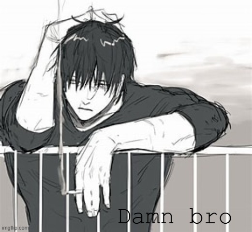 Sad toji | Damn bro | image tagged in sad toji | made w/ Imgflip meme maker