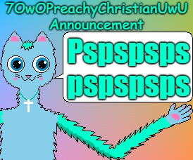 Pspspspspspspsps | Pspspsps
pspspsps | image tagged in 7owopreachychristianuwu announcement template,memes | made w/ Imgflip meme maker