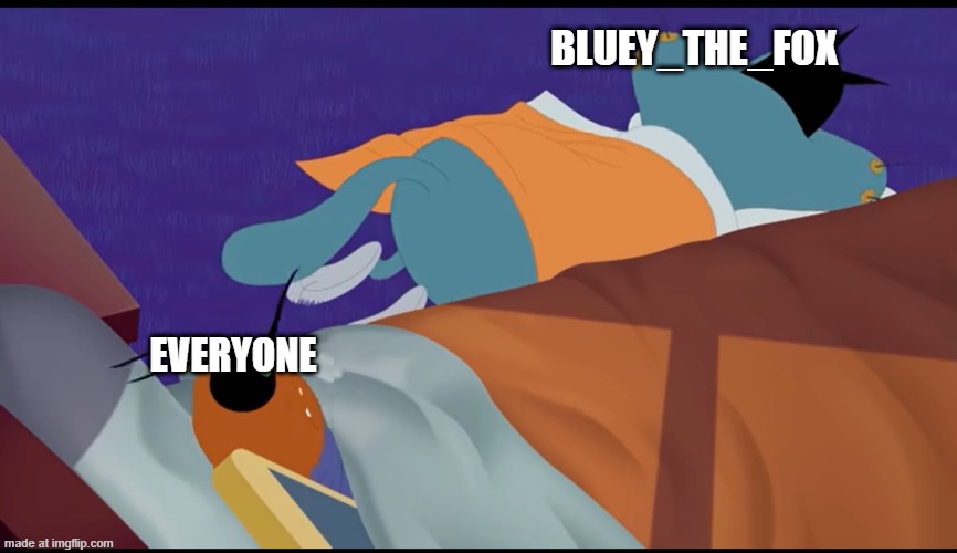 we will murder | Bluey_The_Fox; Everyone | image tagged in ded | made w/ Imgflip meme maker