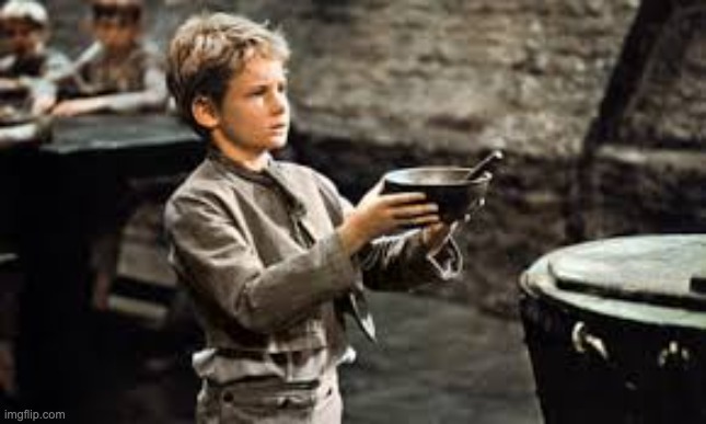 Oliver asking for more gruel | image tagged in oliver asking for more gruel | made w/ Imgflip meme maker