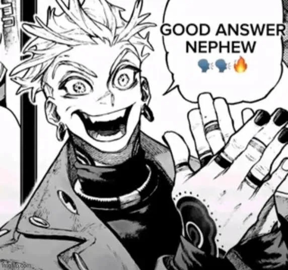 good answer nephew | image tagged in good answer nephew | made w/ Imgflip meme maker