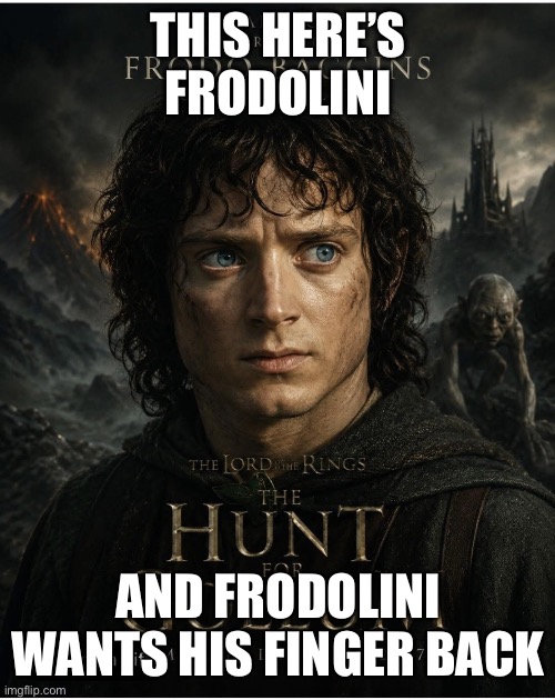 Frodo/Mad Max Mashup | This here’s Frodolini; And Frodolini wants his finger back | image tagged in img_6027 jpeg | made w/ Imgflip meme maker