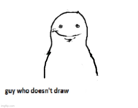 guy who doesn’t draw nsfw | image tagged in guy who doesn t draw nsfw | made w/ Imgflip meme maker
