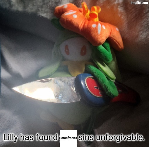 Gamefreak's | image tagged in lilly has found your sins unforgivable | made w/ Imgflip meme maker