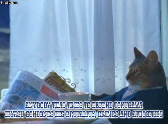 They said Christian persecution is a necessary evil in Japan | Anybody that tries to defend Tokugawa Ieyasu condones his brutality, crimes and atrocities | image tagged in memes,i should buy a boat cat,japan,christianity,japanese,christian | made w/ Imgflip meme maker