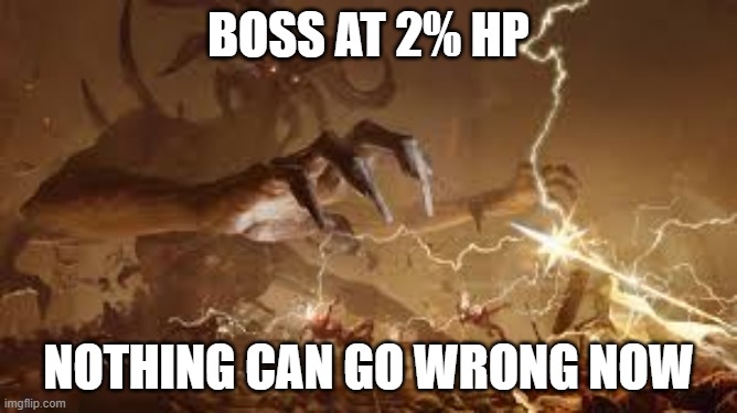 Nothing can go wrong now | BOSS at 2% HP; nothing can go wrong now | image tagged in paladin fighting boss | made w/ Imgflip meme maker