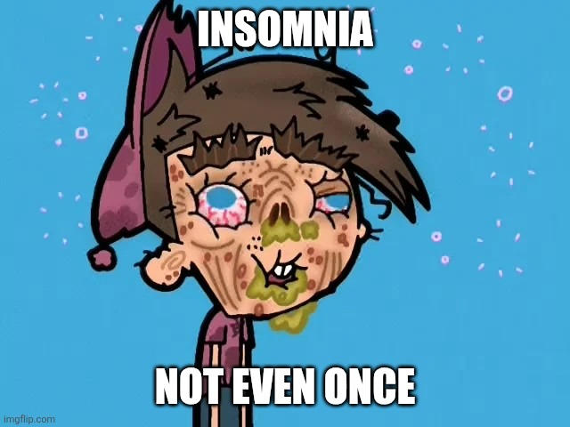 Insomnia; Not even once | image tagged in the fairly oddparents,timmy turner,insomnia,not even once | made w/ Imgflip meme maker