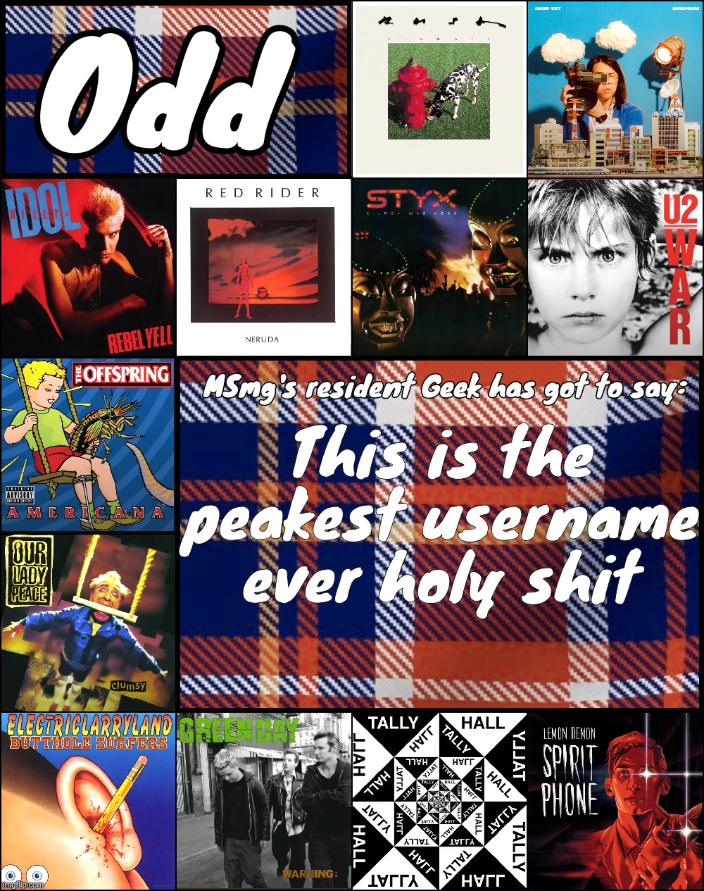 Odd's album announcement template | This is the peakest username ever holy shit | image tagged in odd's album announcement template | made w/ Imgflip meme maker