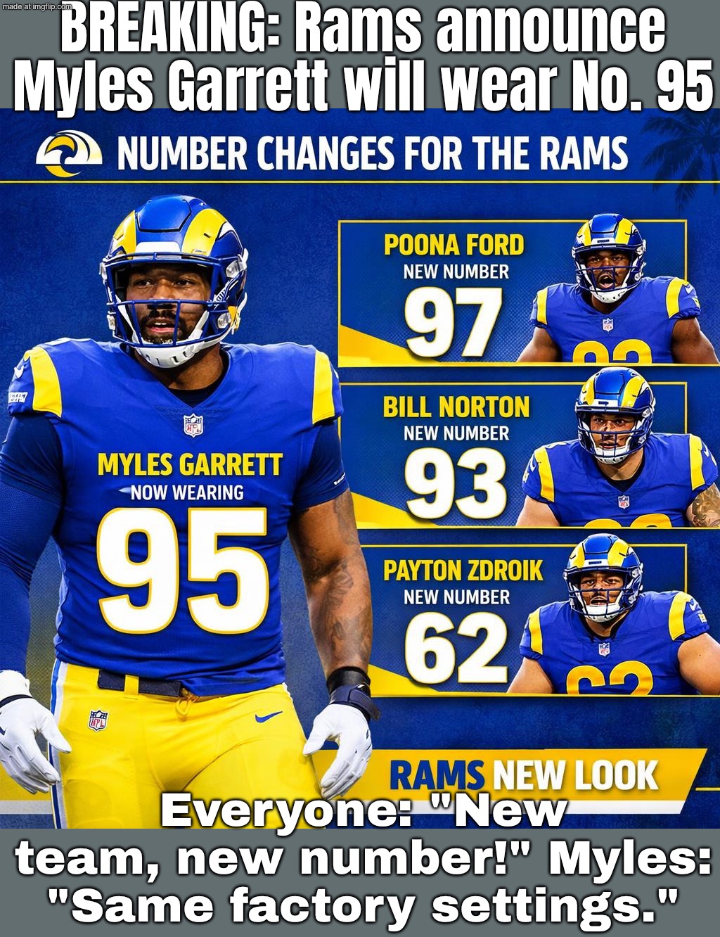 BREAKING: Rams announce Myles Garrett will wear No. 95; Everyone who bought a Garrett jersey yesterday: | BREAKING: Rams announce Myles Garrett will wear No. 95; Everyone: "New team, new number!" Myles: "Same factory settings." | image tagged in myles garrett,nfl memes,nfl football,football,breaking news,sports fans | made w/ Imgflip meme maker