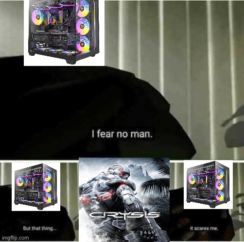I fear no man | image tagged in i fear no man | made w/ Imgflip meme maker