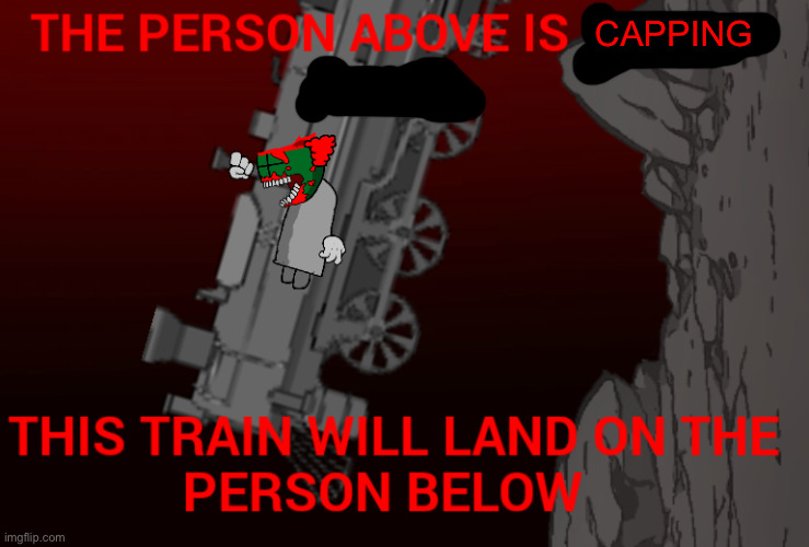 The person above is in this train | Capping | image tagged in the person above is in this train | made w/ Imgflip meme maker