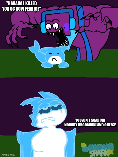 As if I'm gonna cry from that | "HAHAHA I KILLED YOR OC NOW FEAR ME"; you ain't scaring nobody brocaroni and cheese | image tagged in 2026_06_02_0kr_kleki png,memes,certified bruh moment | made w/ Imgflip meme maker