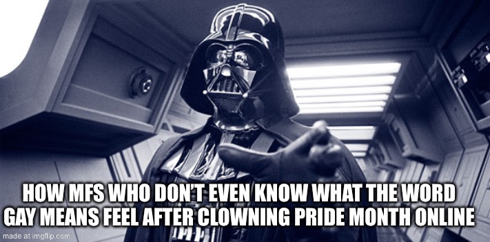 Not for or against either side but it is annoying. | How mfs who don’t even know what the word gay means feel after clowning pride month online | image tagged in you have failed me for the last time | made w/ Imgflip meme maker
