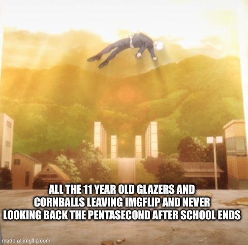 Gone but gladly forgotten | All the 11 year old glazers and cornballs leaving IMGflip and never looking back the pentasecond after school ends | image tagged in gojo float | made w/ Imgflip meme maker