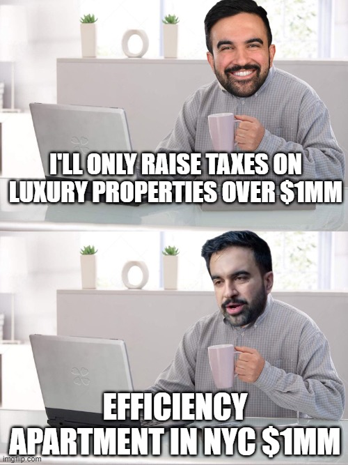 Can't hide the pain Zohran | I'll only raise taxes on Luxury properties over $1MM efficiency apartment in NYC $1mm | image tagged in mamdani efficiency apartment meme,depends on what the definition of wealthy is | made w/ Imgflip meme maker