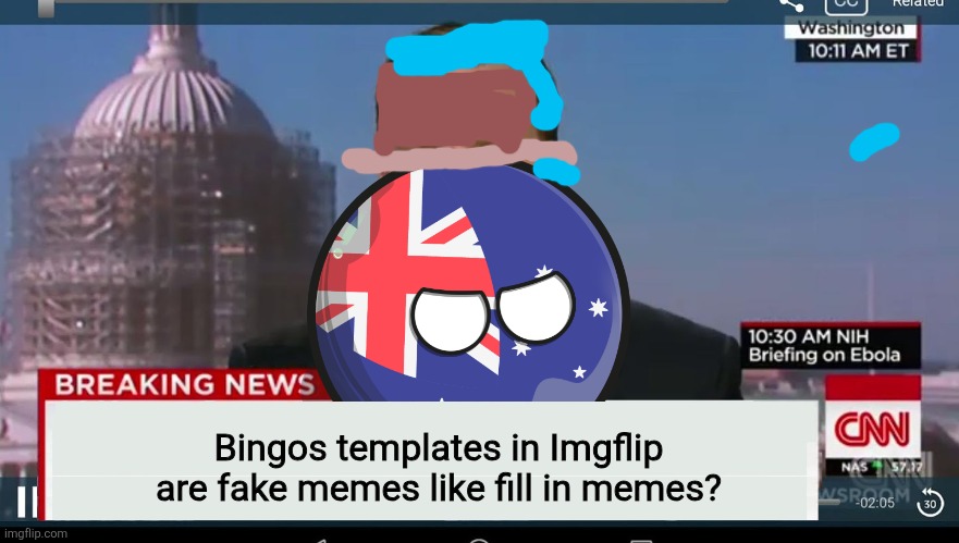 A | Bingos templates in Imgflip are fake memes like fill in memes? | image tagged in australiaball news | made w/ Imgflip meme maker