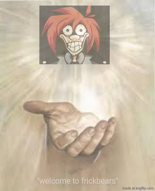 Jesus beckoning | "welcome to frickbears" | image tagged in jesus beckoning | made w/ Imgflip meme maker
