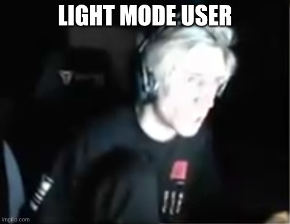 Blinded xqc | Light mode user | image tagged in blinded xqc | made w/ Imgflip meme maker