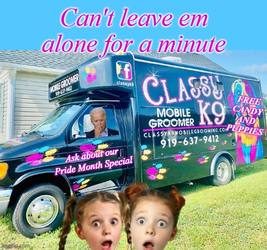 When your Baby Sitter is off on a book tour | Can't leave em alone for a minute; Ask about our Pride Month Special | image tagged in biden mobile groomer meme | made w/ Imgflip meme maker