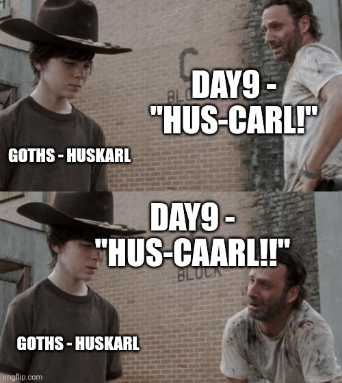 Rick and Carl Meme | Day9 - "Hus-carl!"; Goths - Huskarl; Day9 - "HUS-CaarL!!"; Goths - Huskarl | image tagged in memes,rick and carl | made w/ Imgflip meme maker