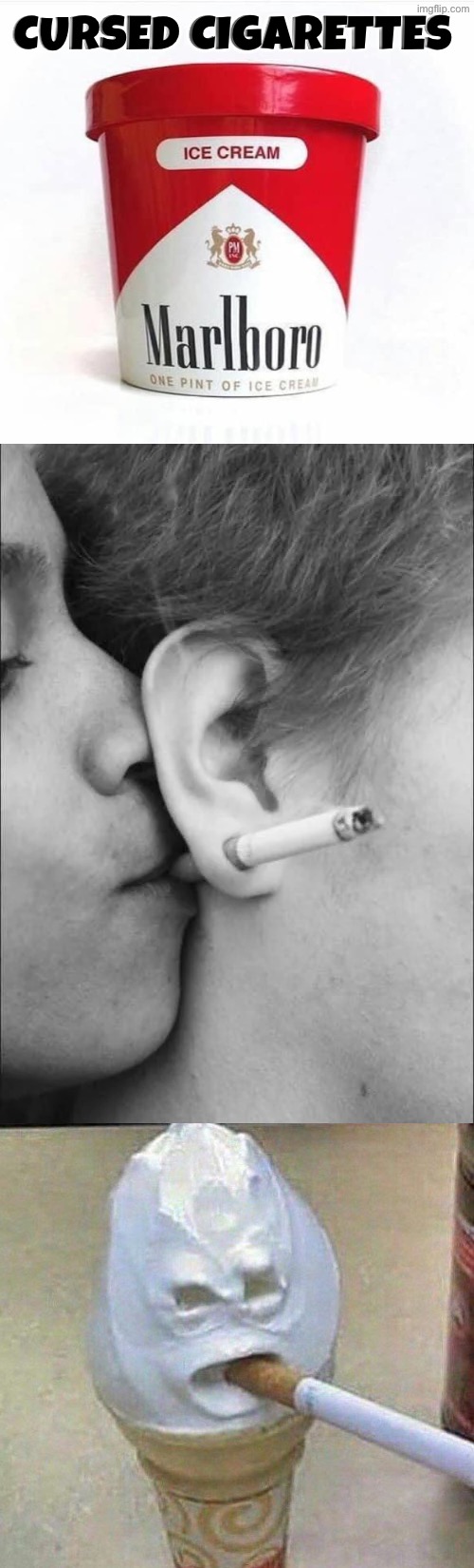 Cursed Cigarettes | Cursed cigarettes | image tagged in cursed images,cigarettes,ice cream,smoking,funny picture,photoshop | made w/ Imgflip meme maker