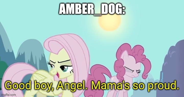 Amber_dog: | image tagged in good boy angel mama's so proud | made w/ Imgflip meme maker