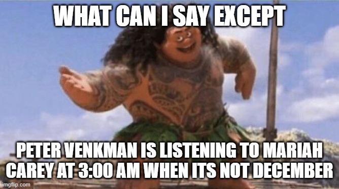 What Can I Say Except X? | what can i say except; Peter venkman is listening to mariah carey at 3:00 am when its not december | image tagged in what can i say except x,mariah carey all i want for christmas is you,ghostbusters | made w/ Imgflip meme maker