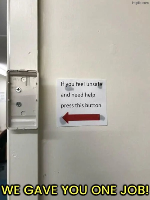 Soooo where's the button? | We gave you one job! | image tagged in you had one job,signs,how,dude you're an idiot,duhhh dumbass,do you are have stupid | made w/ Imgflip meme maker