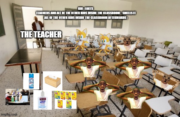 yes sir/Regular school memes #3 | Kid : Farts 
Teachers And All Of The Other Kids Inside The Classroom :  Smells It
All Of The Other Kids Inside The Classroom Afterwards :; THE TEACHER | image tagged in empty classroom,facts,true,okay | made w/ Imgflip meme maker