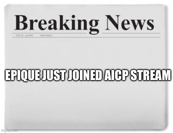 WE GOT AN NEW MEMBER!!!! | Epique Just Joined Aicp Stream | image tagged in breaking news | made w/ Imgflip meme maker