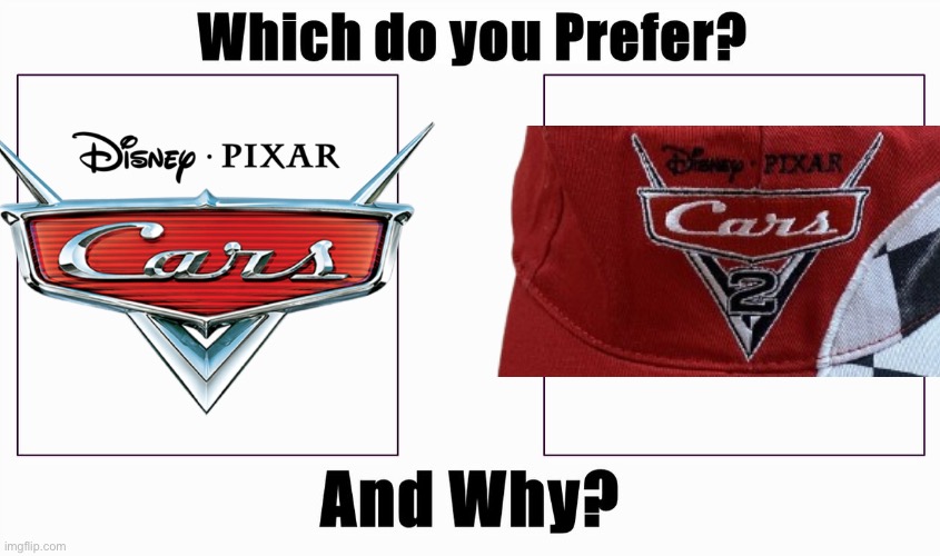 Cars 2 is good, who agrees? | image tagged in which do you prefer | made w/ Imgflip meme maker