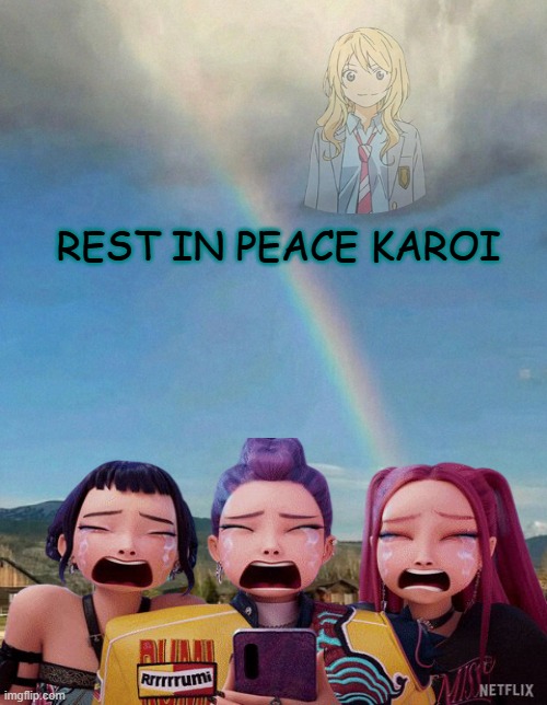rest in peace kaori | rest in peace karoi | image tagged in somewhere over the rainbow,your lie in april,anime,rest in peace,rainbow,rainbow road | made w/ Imgflip meme maker