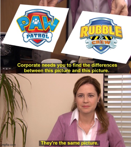 Do you like PAW Patrol or Rubble & Crew? | image tagged in memes,they're the same picture,funny,nickelodeon | made w/ Imgflip meme maker