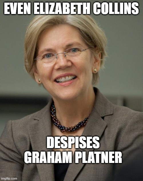 Even Elizabeth Collins despises
Graham Platner | image tagged in elizabeth warren | made w/ Imgflip meme maker