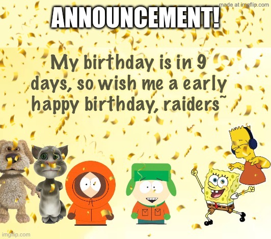 Yey | My birthday is in 9 days, so wish me a early happy birthday, raiders~ | image tagged in murgleydagorillazkid s announcement temp | made w/ Imgflip meme maker