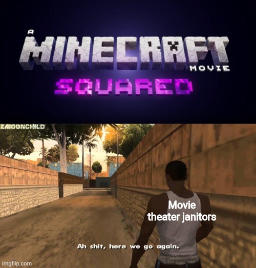 There's no way they're gonna top "CHICKEN JOCKEY!" | Movie theater janitors | image tagged in here we go again,a minecraft movie squared,minecraft,chicken jockey | made w/ Imgflip meme maker