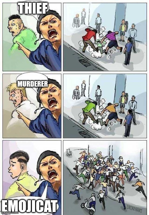 KICK THERE ASS | Thief; Murderer; Emojicat | image tagged in thief murderer,emoji cat,crime,criminal,memes,funny | made w/ Imgflip meme maker