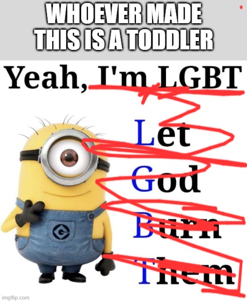 this was lowk me back then it's a good thing I changed | whoever made this is a toddler | image tagged in yeah i'm lgbt | made w/ Imgflip meme maker