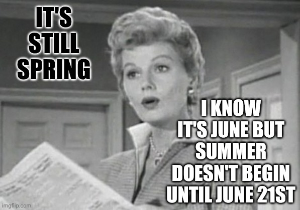 Spring Break Part 2 | It's still Spring; I know it's June but summer doesn't begin until June 21st | image tagged in june cleaver,spring,spring break,summer,summer vacation,memes | made w/ Imgflip meme maker
