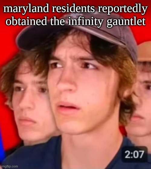 this will help stabilize maryland during ww3 | maryland residents reportedly obtained the infinity gauntlet | image tagged in people trying to be different template | made w/ Imgflip meme maker