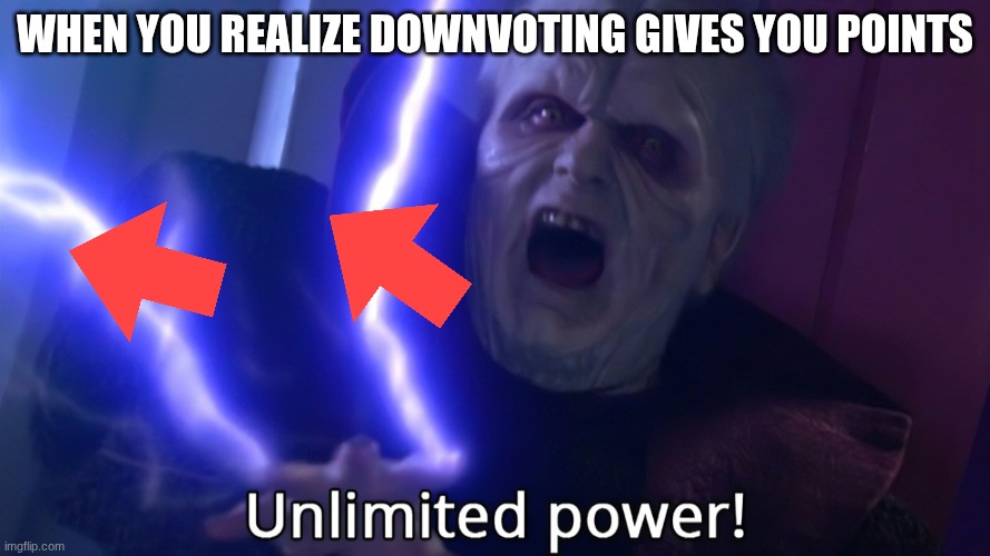 *Boss Music Starts Playing* | When you realize Downvoting gives you points | image tagged in infinite power meme,downvote | made w/ Imgflip meme maker