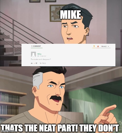 That's the neat part, you don't | Mike; thats the neat part! they don't | image tagged in that's the neat part you don't | made w/ Imgflip meme maker