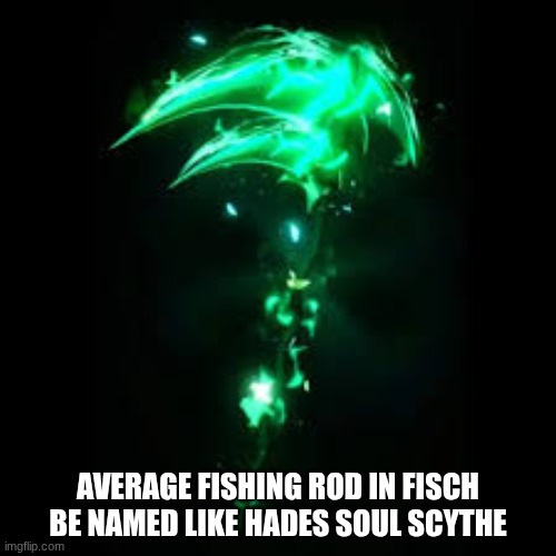 Average Fishing rod in fisch be named like Hades Soul Scythe | image tagged in download 14 jpeg | made w/ Imgflip meme maker